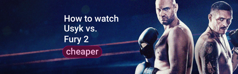 How to watch Oleksandr Usyk vs. Tyson Fury 2 cheaper