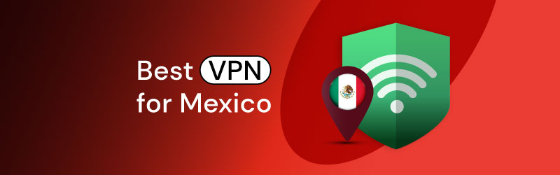 Best VPN for Mexico