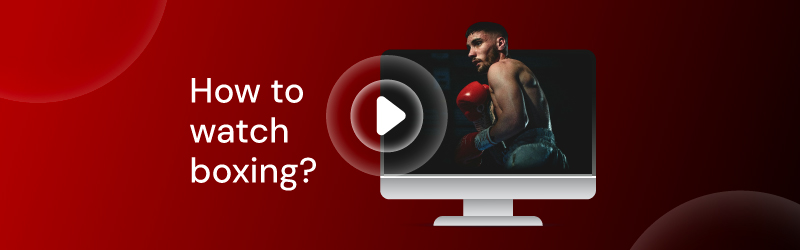 how to watch boxing