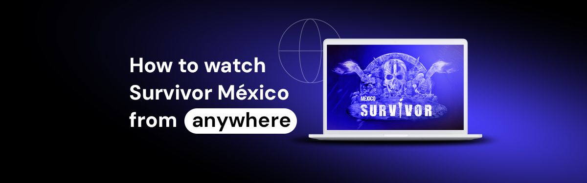 How to watch Survivor Mexico 2025 from anywhere