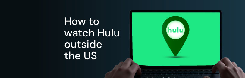 How to watch Hulu outside US