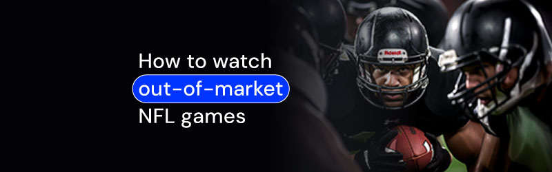 How to watch out-of-market NFL games