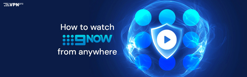 how to watch 9now from anywhere