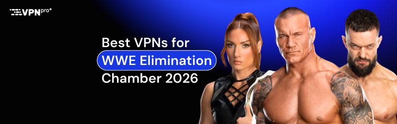 Best VPNs for WWE Elimination Chamber 
