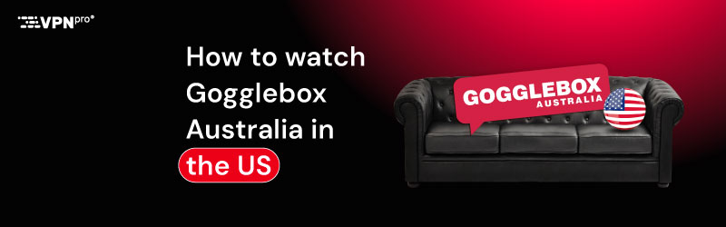 How to watch Gogglebox Australia in the US