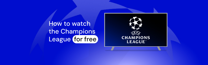 How to watch the Champions League for free