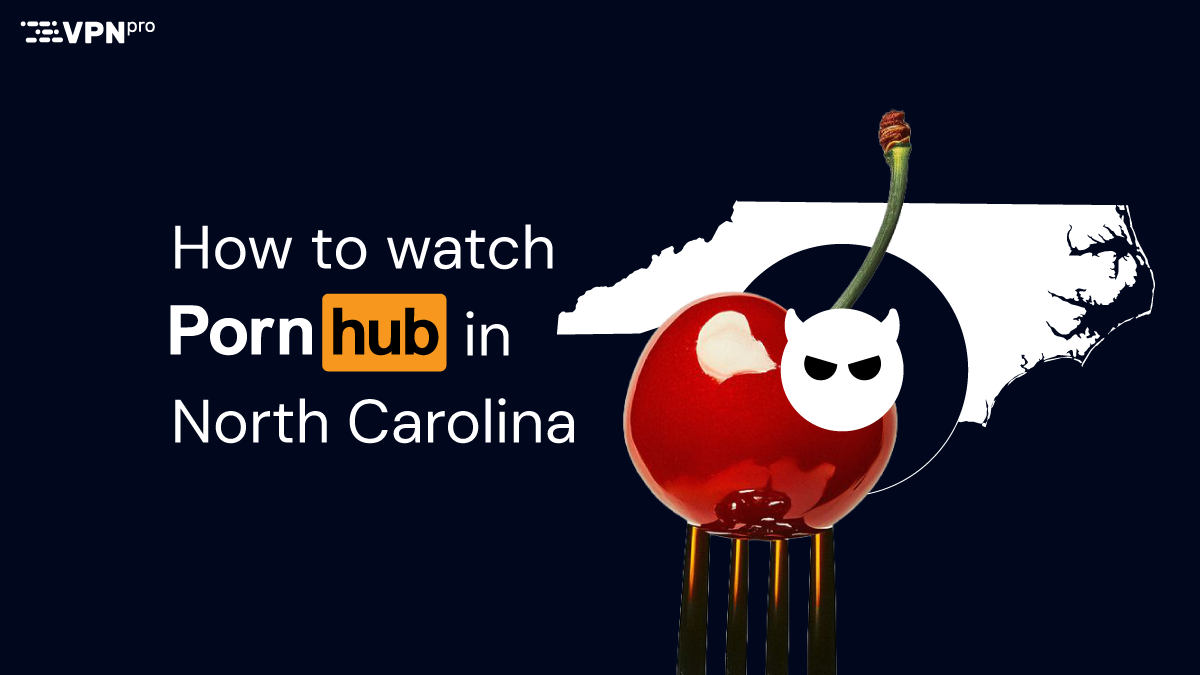 How to watch Pornhub in North Carolina
