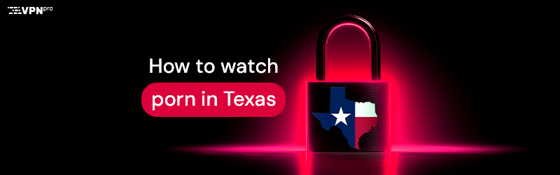 How to watch porn in Texas state
