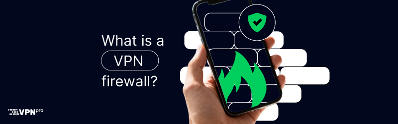 What is a VPN firewall  