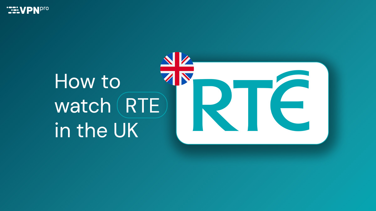 How to unblock RTE Player in the UK