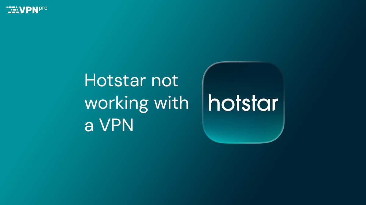 Hotstar not working with a VPN