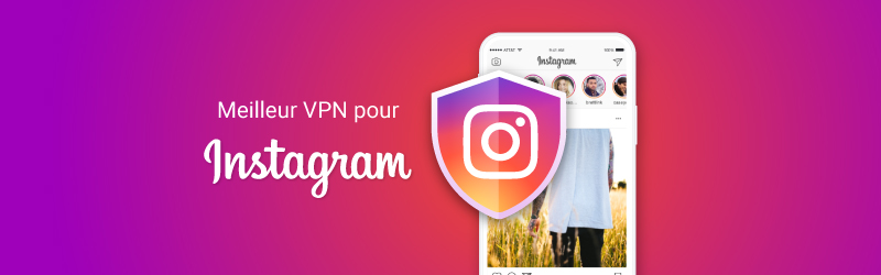 Les meilleurs VPN pour Instagram