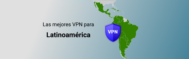 Las mejores VPN para Latinoamérica