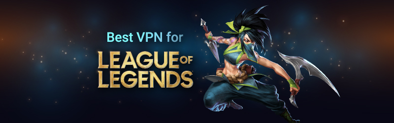 Best VPN for League of Legends