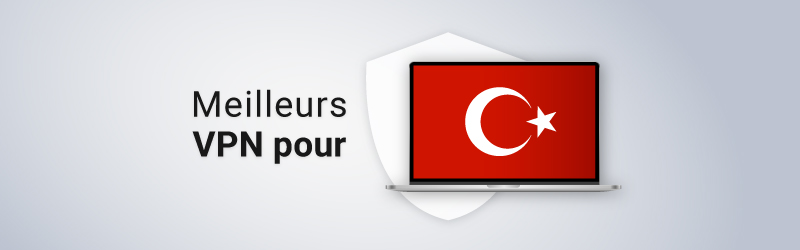 Les meilleurs VPN pour la Turquie