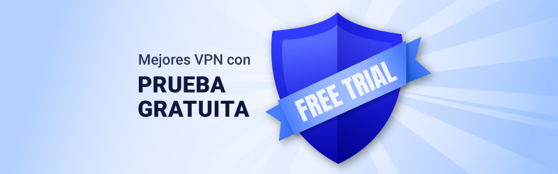 Mejores VPN con prueba gratuita