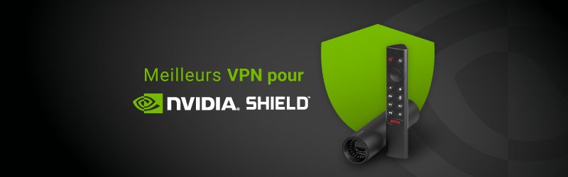 Les meilleurs VPN pour Nvidia Shield