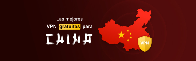 Las mejores VPN gratuitas para China