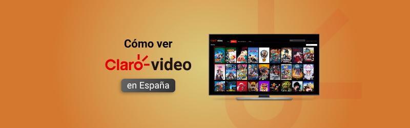 Cómo ver Claro vídeo en España con una VPN