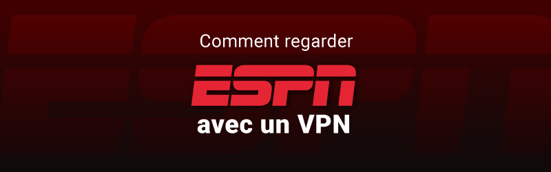 Comment regarder ESPN n'importe où