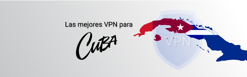 Las mejores VPN para Cuba