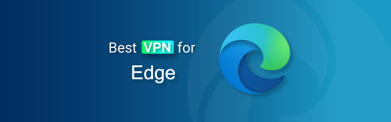 Best VPN for Microsoft Edge
