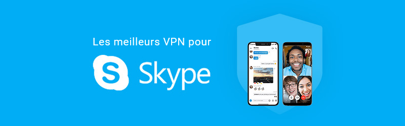 Les meilleurs VPN pour Skype