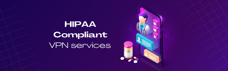 HIPAA Compliant VPN Services