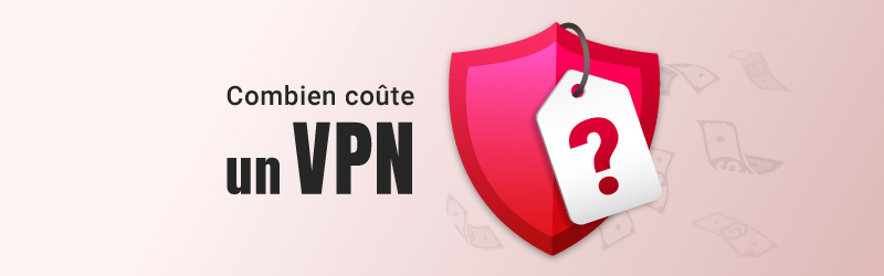 Combien coute un VPN
