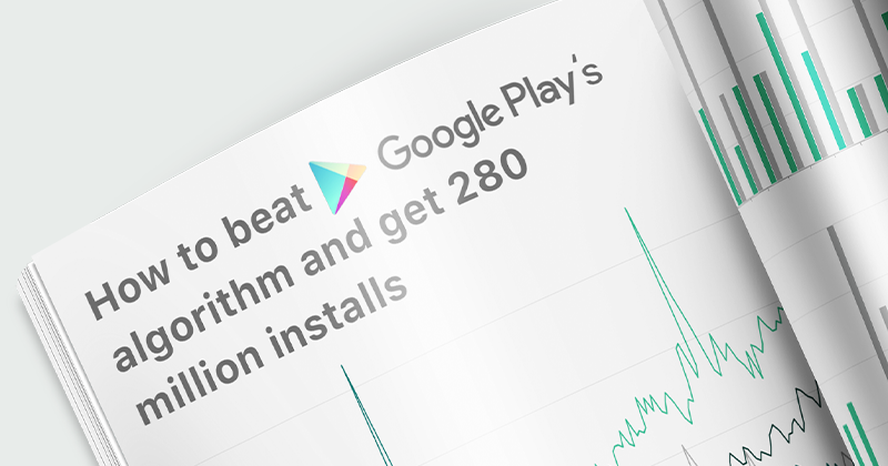 How to beat Google Play’s algorithm and get 280 million installs