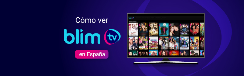 Cómo ver Blim TV en España con una VPN