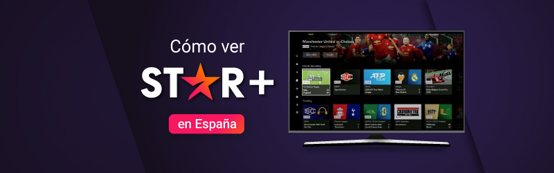Cómo ver Star Plus en España con una VPN