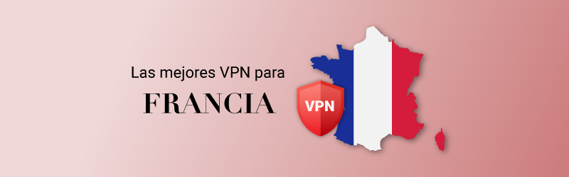 Las mejores VPN para Francia