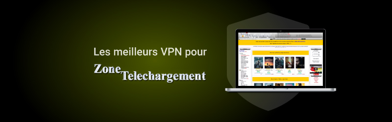 Les meilleurs VPN pour Zone Telechargement