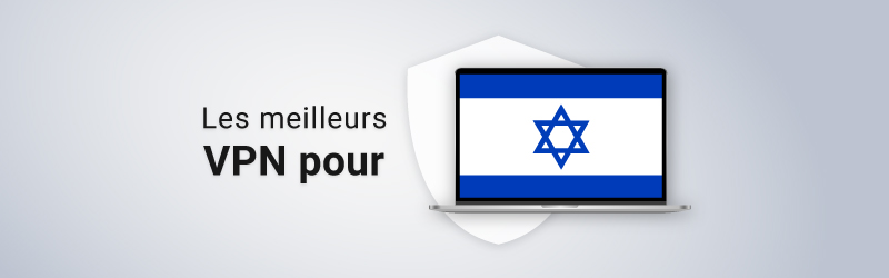 Les meilleurs VPN pour Israël
