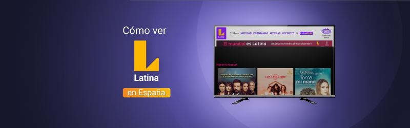 Cómo ver Latina VPN en España con una VPN
