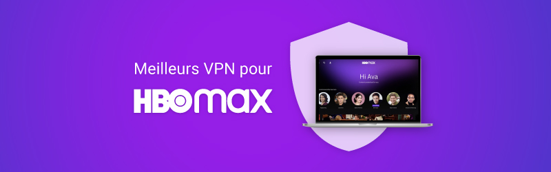 Les meilleurs VPN pour HBO Max