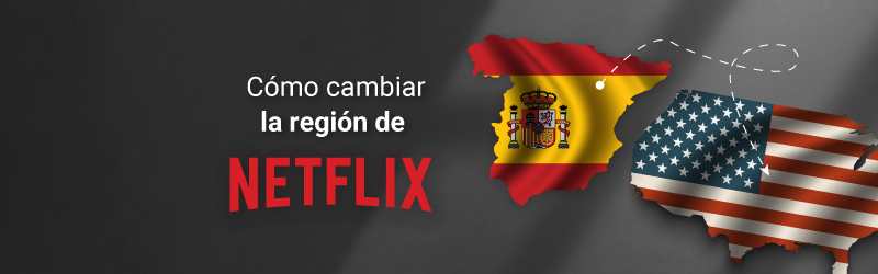 Cómo cambiar la región de Netfix