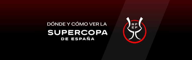 Dónde y cómo ver la Supercopa de España