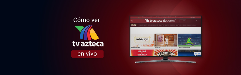 Cómo ver TV Azteca en España