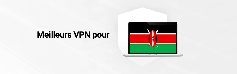 Les meilleurs VPN pour le Kenya