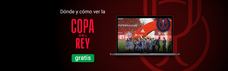 Dónde y cómo ver la Copa del Rey gratis