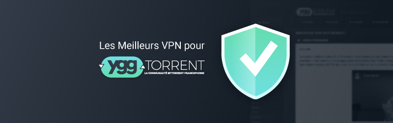 Les meilleurs VPN pour Yggtorrent
