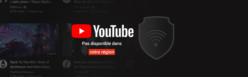 YouTube pas disponible dans votre région