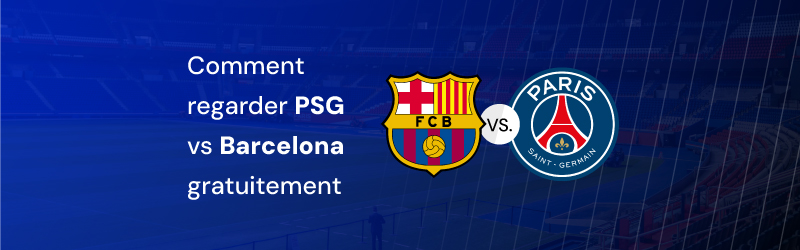 Comment regarder PSG vs Barcelone gratuitement