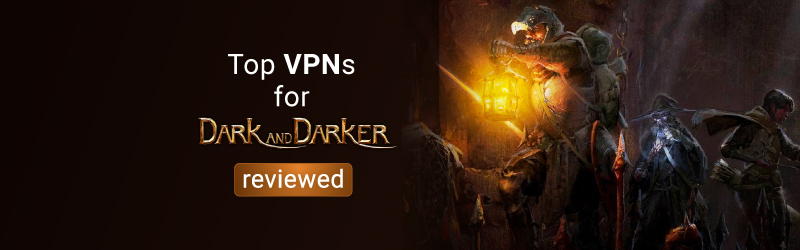 Best Dark and Darker VPN