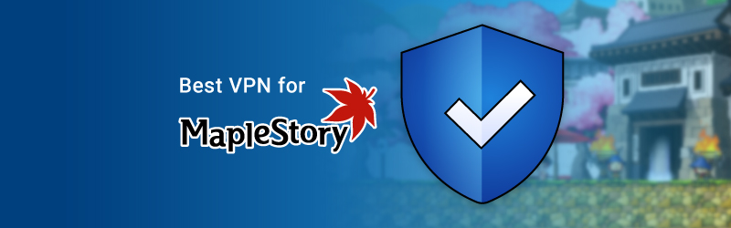 Best MapleStory VPNs