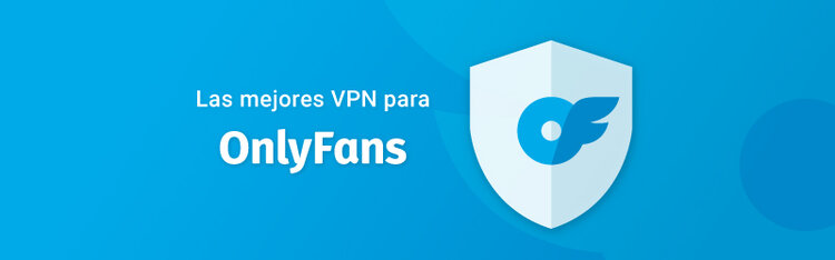 Las mejores VPN para OnlyFans