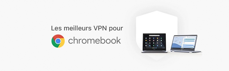 Les meilleurs VPN pour chromebook