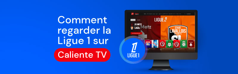 comment regarder la ligue 1 sur caliente tv